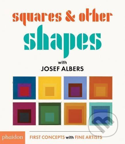 Kniha: Squares and Other Shapes (Joseph Albers). Phaidon, 2016 Kniha: Squares and Other Shapes (Joseph Albers). Phaidon, 2016
