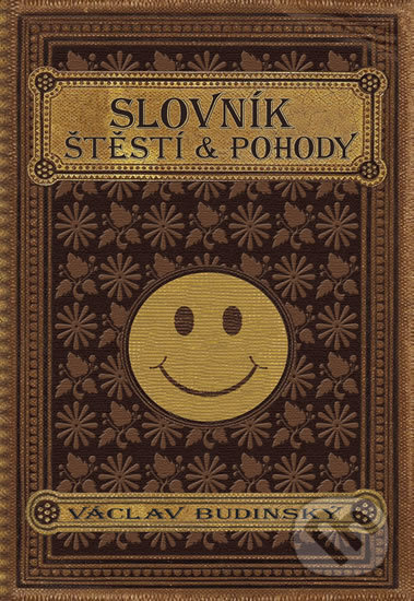 Kniha: Slovník štěstí a pohody (Václav Budinský). Rebellion, 2016 Kniha: Slovník štěstí a pohody (Václav Budinský). Rebellion, 2016
