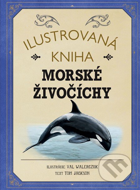 Kniha: Ilustrovaná kniha: Morské živočíchy (Tom Jackson). Fortuna Libri, 2016 Kniha: Ilustrovaná kniha: Morské živočíchy (Tom Jackson). Fortuna Libri, 2016