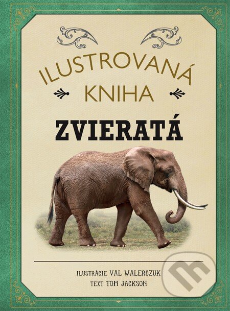 Kniha: Ilustrovaná kniha: Zvieratá (Tom Jackson). Fortuna Libri, 2016 Kniha: Ilustrovaná kniha: Zvieratá (Tom Jackson). Fortuna Libri, 2016