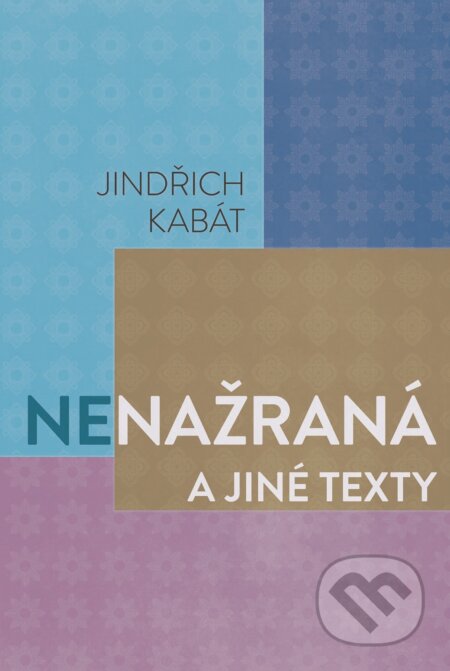 Kniha: Nenažraná a jiné texty (Jindřich Kabát). XYZ, 2016 Kniha: Nenažraná a jiné texty (Jindřich Kabát). XYZ, 2016
