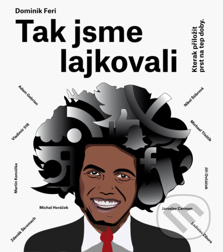 Kniha: Tak jsme lajkovali (Dominik Feri). BIZBOOKS, 2016 Kniha: Tak jsme lajkovali (Dominik Feri). BIZBOOKS, 2016