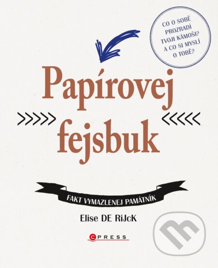 Kniha: Papírovej fejsbuk (Elise De Rijck). CPRESS, 2016 Kniha: Papírovej fejsbuk (Elise De Rijck). CPRESS, 2016