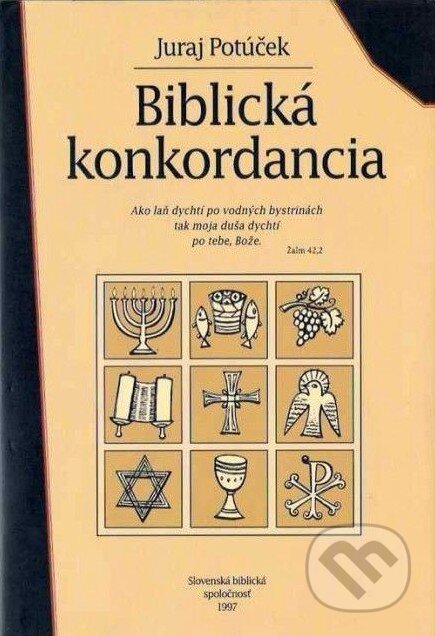 Kniha: Biblická konkordancia (Juraj Potúček). Slovenská biblická spoločnosť, 2016 Kniha: Biblická konkordancia (Juraj Potúček). Slovenská biblická spoločnosť, 2016