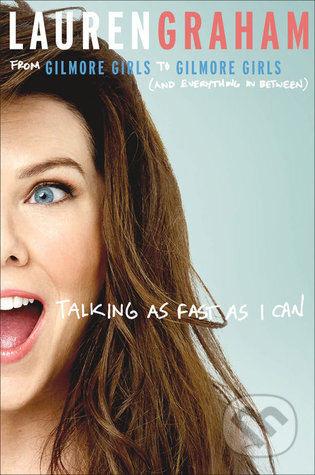 Kniha: Talking as Fast as I Can (Lauren Graham). Little, Brown, 2016 Kniha: Talking as Fast as I Can (Lauren Graham). Little, Brown, 2016