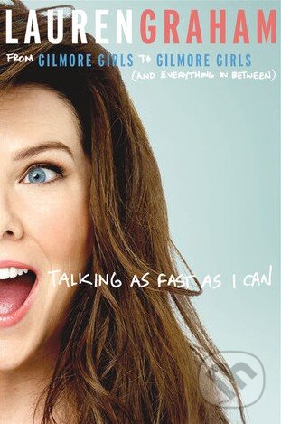 Kniha: Talking as Fast as I Can (Lauren Graham). Little, Brown, 2016 Kniha: Talking as Fast as I Can (Lauren Graham). Little, Brown, 2016