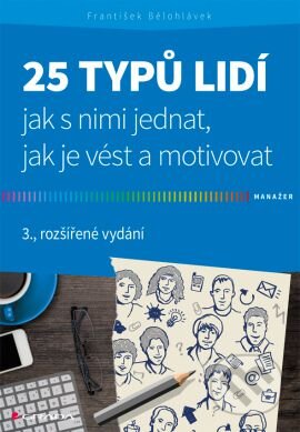 Kniha: 25 typů lidí - jak s nimi jednat, jak je vést a motivovat (František Bělohlávek). Grada, 2016 Kniha: 25 typů lidí - jak s nimi jednat, jak je vést a motivovat (František Bělohlávek). Grada, 2016