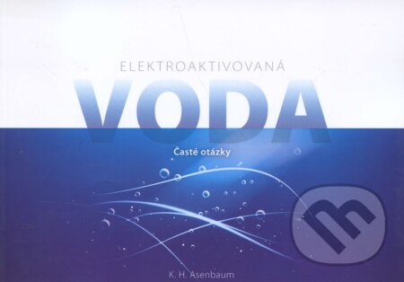Kniha: Elektroaktivovaná voda (K.H. Asenbaum). Auria, 2016 Kniha: Elektroaktivovaná voda (K.H. Asenbaum). Auria, 2016