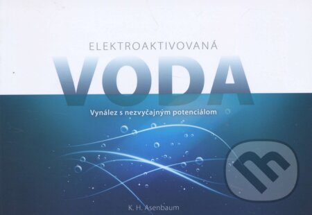 Kniha: Elektroaktivovaná voda (K.H. Asenbaum). Auria, 2016 Kniha: Elektroaktivovaná voda (K.H. Asenbaum). Auria, 2016