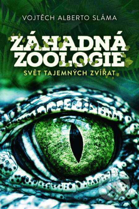 Kniha: Záhadná zoologie (Vojtěch Alberto Sláma). XYZ, 2016 Kniha: Záhadná zoologie (Vojtěch Alberto Sláma). XYZ, 2016