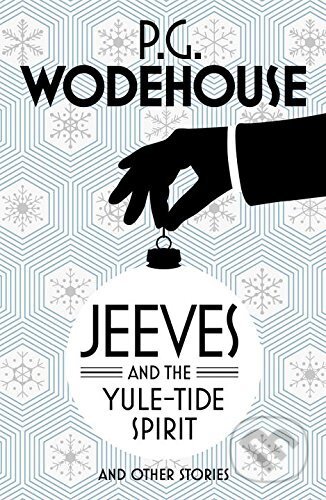 Kniha: Jeeves and the Yule-Tide Spirit and Other Stories (P.G. Wodehouse). Arrow Books, 2016 Kniha: Jeeves and the Yule-Tide Spirit and Other Stories (P.G. Wodehouse). Arrow Books, 2016
