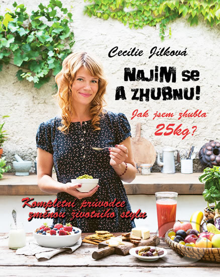 Kniha: Najím se a zhubnu! - Kompletní průvodce změnou životního stylu (Cecílie Jílková). Procházka Publishing, 2016 Kniha: Najím se a zhubnu! - Kompletní průvodce změnou životního stylu (Cecílie Jílková). Procházka Publishing, 2016