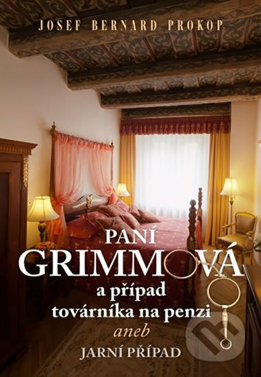 Paní Grimmová a případ továrníka na penzi - Josef Bernard Prokop, Fortuna Libri ČR, 2016