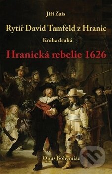 Kniha: Rytíř David Tamfeld z Hranic 2: Hranická rebelie 1626 (Jiří Zais). Opus Bohemiae, 2016 Kniha: Rytíř David Tamfeld z Hranic 2: Hranická rebelie 1626 (Jiří Zais). Opus Bohemiae, 2016