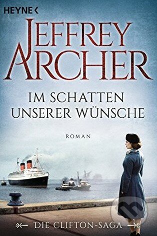 Kniha: Im Schatten unserer Wünsche (Jeffrey Archer). Heyne, 2016 Kniha: Im Schatten unserer Wünsche (Jeffrey Archer). Heyne, 2016