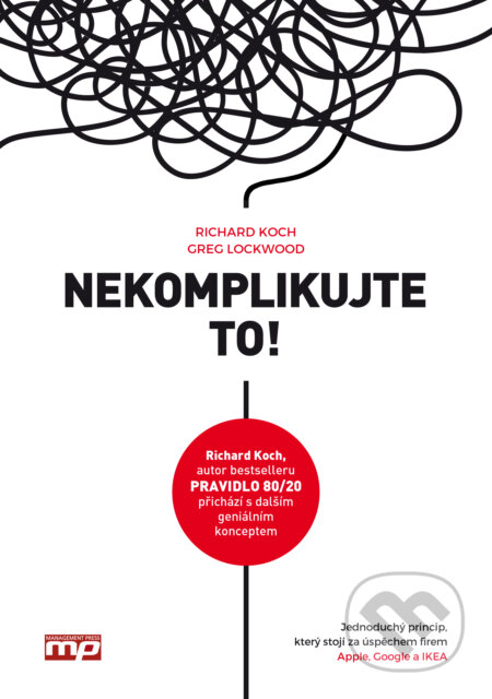 Kniha: Nekomplikujte to! (Greg Lockwood a Richard Koch). Management Press, 2016 Kniha: Nekomplikujte to! (Greg Lockwood a Richard Koch). Management Press, 2016