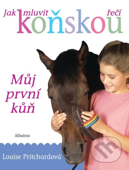 Kniha: Jak mluvit koňskou řečí (Louise Pritchardová). Albatros CZ, 2009 Kniha: Jak mluvit koňskou řečí (Louise Pritchardová). Albatros CZ, 2009