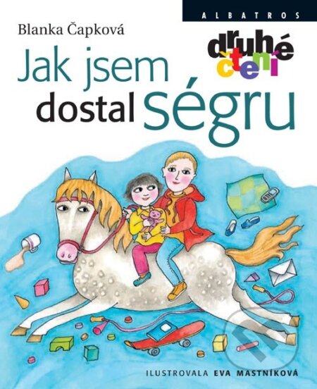 Kniha: Jak jsem dostal ségru (Blanka Čapková). Albatros CZ, 2009 Kniha: Jak jsem dostal ségru (Blanka Čapková). Albatros CZ, 2009