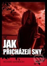 Kniha: Jak přicházejí sny (Richard Matheson). XYZ, 2007 Kniha: Jak přicházejí sny (Richard Matheson). XYZ, 2007