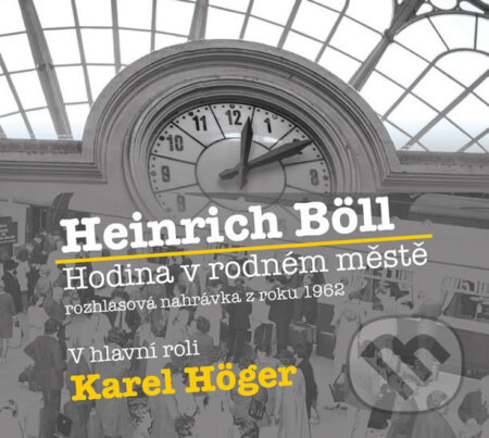 Audiokniha: Hodina v rodném městě (Heinrich Böll). Radioservis, 2016 Audiokniha: Hodina v rodném městě (Heinrich Böll). Radioservis, 2016