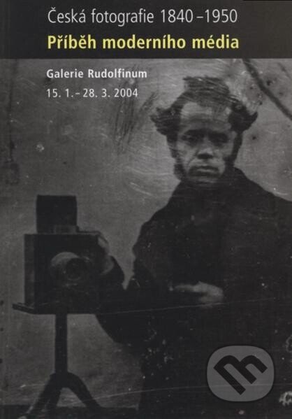 Kniha: Česká fotografie 1840-1950 - Příběh moderního média (Jaroslav Anděl). Kant, 2004 Kniha: Česká fotografie 1840-1950 - Příběh moderního média (Jaroslav Anděl). Kant, 2004
