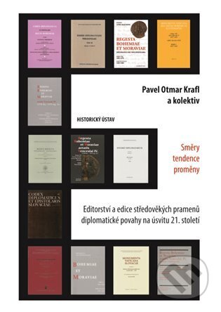 Kniha: Editorství a edice středověkých pramenů diplomatické povahy na úsvitu 21. století. Směry - tendence - proměny. (Pavel Krafl). Historický ústav AV ČR, 2016 Kniha: Editorství a edice středověkých pramenů diplomatické povahy na úsvitu 21. století. Směry - tendence - proměny. (Pavel Krafl). Historický ústav AV ČR, 2016