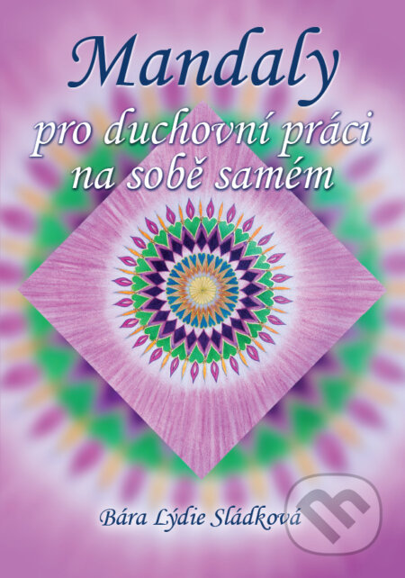 Kniha: Mandaly pro duchovní práci na sobě samém (Bára Lýdie Sládková). Ranka Tučková, 2018 Kniha: Mandaly pro duchovní práci na sobě samém (Bára Lýdie Sládková). Ranka Tučková, 2018