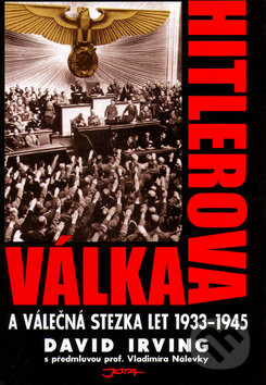 Kniha: Hitlerova válka a válečná stezka let 1933-1945 (David Irving). Jota, 1999 Kniha: Hitlerova válka a válečná stezka let 1933-1945 (David Irving). Jota, 1999