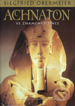 Kniha: Achnaton (Siegfried Obermeier). BB/art, 2005 Kniha: Achnaton (Siegfried Obermeier). BB/art, 2005