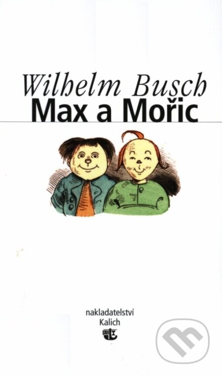 Kniha: Max a Mořic (Wilhelm Busch). Kalich, 2005 Kniha: Max a Mořic (Wilhelm Busch). Kalich, 2005