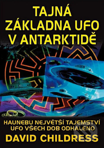 Kniha: Tajná základna UFO v Antarktidě (David Childress). Fontána, 2024 Kniha: Tajná základna UFO v Antarktidě (David Childress). Fontána, 2024
