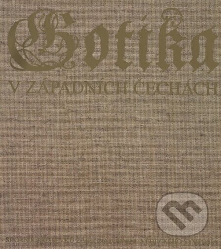 Kniha: Gotika v západních Čechách (1230-1530) - sborník (Národní galerie v Praze). Národní galerie v Praze, 2002 Kniha: Gotika v západních Čechách (1230-1530) - sborník (Národní galerie v Praze). Národní galerie v Praze, 2002
