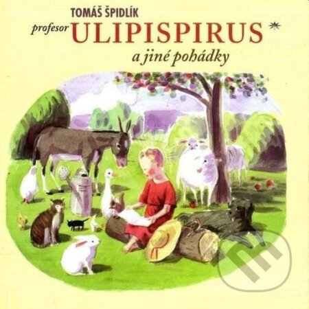 Kniha: Profesor Ulipispirus a jiné pohádky (Tomáš Špidlík). Refugium Velehrad-Roma, 2000 Kniha: Profesor Ulipispirus a jiné pohádky (Tomáš Špidlík). Refugium Velehrad-Roma, 2000