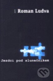 Kniha: Jezdci pod slunečníkem (Roman Ludva). Host, 1999 Kniha: Jezdci pod slunečníkem (Roman Ludva). Host, 1999
