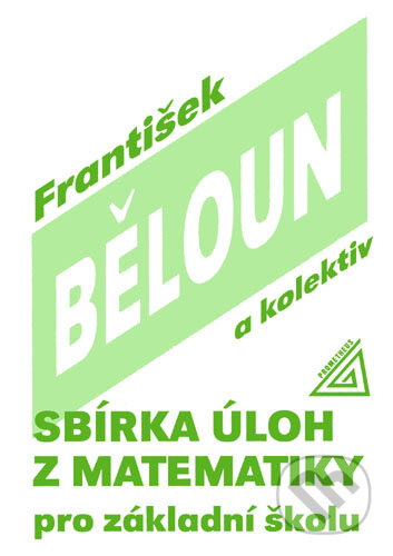 Kniha: Sbírka úloh z matematiky pro základní školu (František Běloun). Spoločnosť Prometheus, 2024 Kniha: Sbírka úloh z matematiky pro základní školu (František Běloun). Spoločnosť Prometheus, 2024