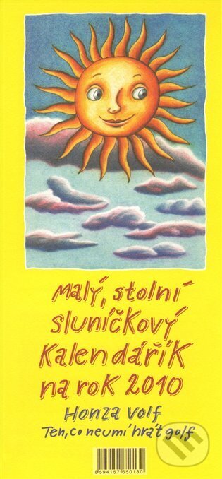 Malý stolní sluníčkový kalendářík na rok 2010 (Honza Volf). Nakladatelství jednoho autora, 2009 Malý stolní sluníčkový kalendářík na rok 2010 (Honza Volf). Nakladatelství jednoho autora, 2009