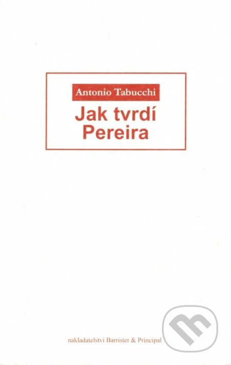 Kniha: Jak tvrdí Pereira (Antonio Tabucchi). Barrister & Principal, 2005 Kniha: Jak tvrdí Pereira (Antonio Tabucchi). Barrister & Principal, 2005