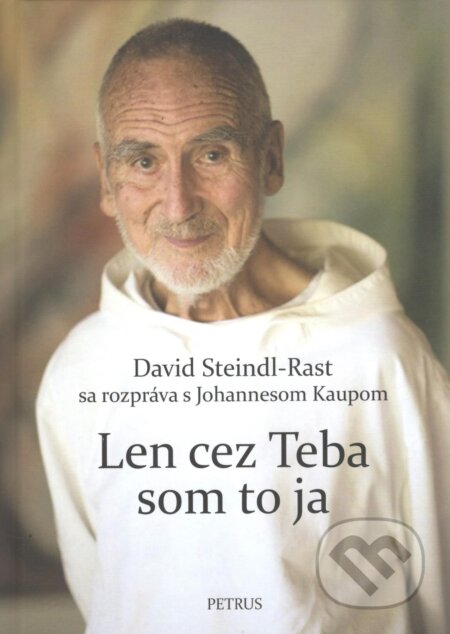 Kniha: Len cez teba som to ja (David Steindl-Rast a Johannes Kaup). Petrus, 2024 Kniha: Len cez teba som to ja (David Steindl-Rast a Johannes Kaup). Petrus, 2024