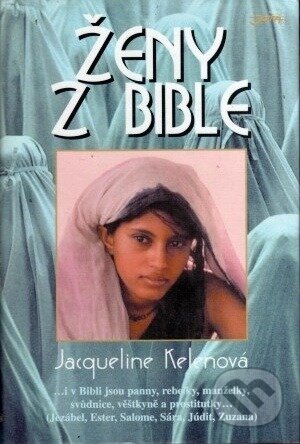 Kniha: Ženy z Bible (Jacqueline Kelenová). Books, 1999 Kniha: Ženy z Bible (Jacqueline Kelenová). Books, 1999