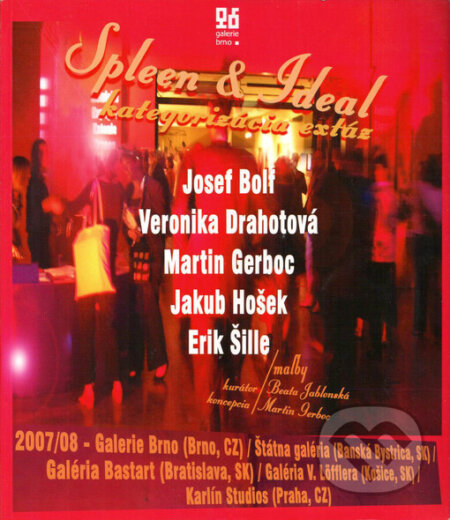 Kniha: Spleen & Ideal (Erik Šille, Jakub Hošek, Josef Bolf, Martin Gerboc a Veronika Drahotová). Galerie Brno, 2007 Kniha: Spleen & Ideal (Erik Šille, Jakub Hošek, Josef Bolf, Martin Gerboc a Veronika Drahotová). Galerie Brno, 2007