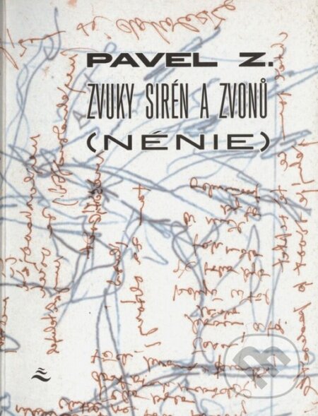 Kniha: Zvuky sirén a zvonů (NÉNIE) (Pavel Zajíček). Vetus Via, 2001 Kniha: Zvuky sirén a zvonů (NÉNIE) (Pavel Zajíček). Vetus Via, 2001