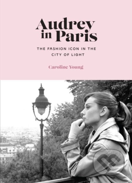 Kniha: Audrey in Paris (Caroline Young). Welbeck, 2024 Kniha: Audrey in Paris (Caroline Young). Welbeck, 2024