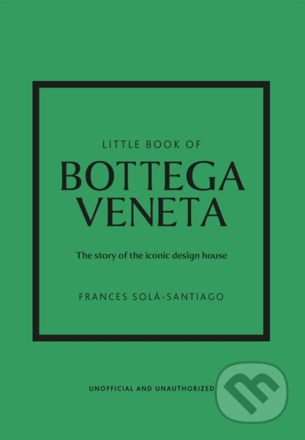 Kniha: Little Book of Bottega Veneta (Frances Sola-Santiago). Welbeck, 2024 Kniha: Little Book of Bottega Veneta (Frances Sola-Santiago). Welbeck, 2024