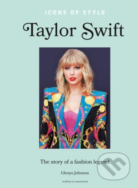 Kniha: Icons of Style: Taylor Swift (Glenys Johnson). Welbeck, 2024 Kniha: Icons of Style: Taylor Swift (Glenys Johnson). Welbeck, 2024