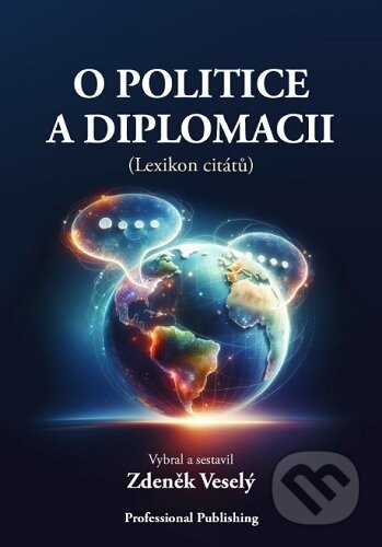 Kniha: O politice a diplomacii (Zdeněk Veselý). Professional Publishing, 2024 Kniha: O politice a diplomacii (Zdeněk Veselý). Professional Publishing, 2024