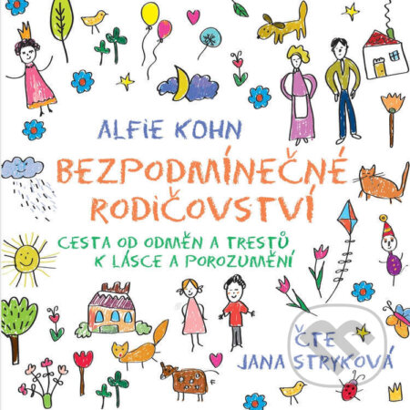 Audiokniha: Bezpodmínečné rodičovství (Alfie Kohn). Radioservis, 2024 Audiokniha: Bezpodmínečné rodičovství (Alfie Kohn). Radioservis, 2024