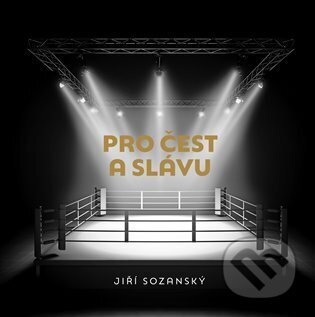 Kniha: Pro čest a slávu (Jiří Sozanský). Symposion, 2024 Kniha: Pro čest a slávu (Jiří Sozanský). Symposion, 2024