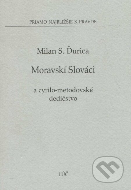 Kniha: Moravskí Slováci (Milan S. Ďurica). Lúč, 2007 Kniha: Moravskí Slováci (Milan S. Ďurica). Lúč, 2007