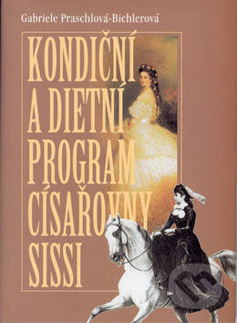 Kniha: Kondiční a dietní program císařovny Sissy (Gabriele Praschlová-Bichlerov). Themis, 2003 Kniha: Kondiční a dietní program císařovny Sissy (Gabriele Praschlová-Bichlerov). Themis, 2003