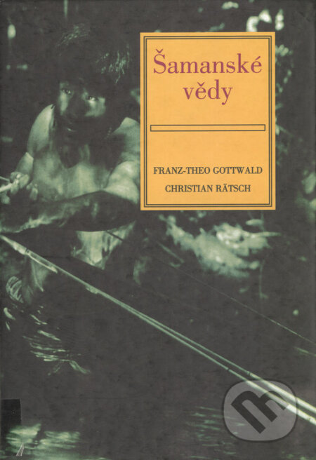 Kniha: Šamanské vědy (Christian Rätsch a Franz-Theo Gottwald). Volvox Globator, 1999 Kniha: Šamanské vědy (Christian Rätsch a Franz-Theo Gottwald). Volvox Globator, 1999